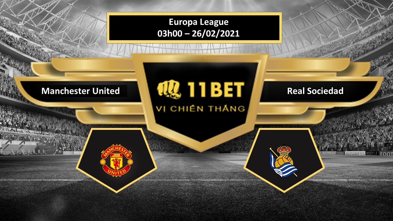 11BET Tip bóng đá Manchester United vs Real Sociedad , hôm nay 26/02/2021