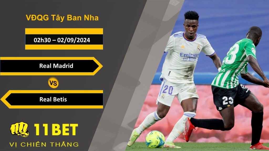 11BET Soi kèo Real Madrid vs Real Betis, 02h30, 02/09/2024