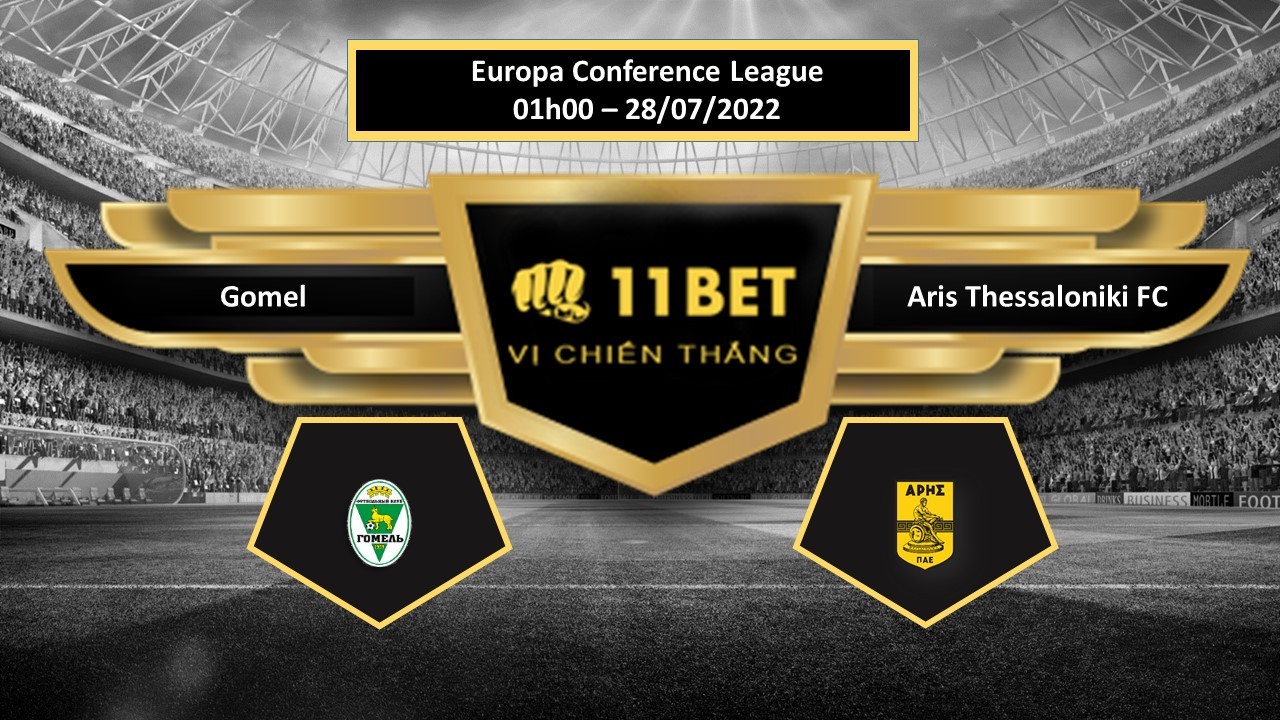 11BET Tip bóng đá Gomel vs Aris Thessaloniki FC , hôm nay 28/07/2022