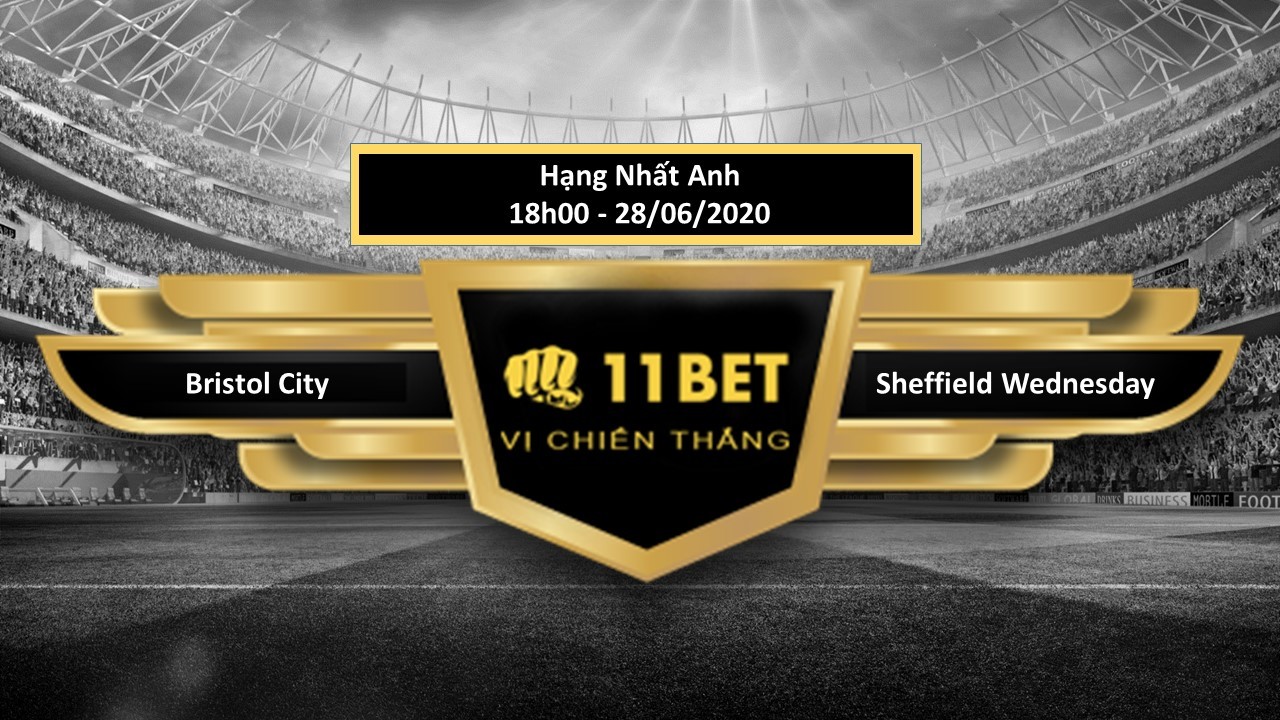 11BET Tip bóng đá Bristol City vs Sheffield Wednesday, hôm nay 28/06/2020
