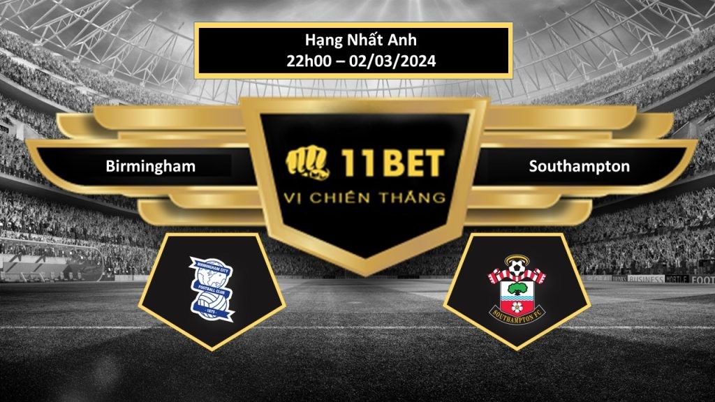 11BET Tip bóng đá Birmingham vs Southampton , hôm nay 02/03/2024