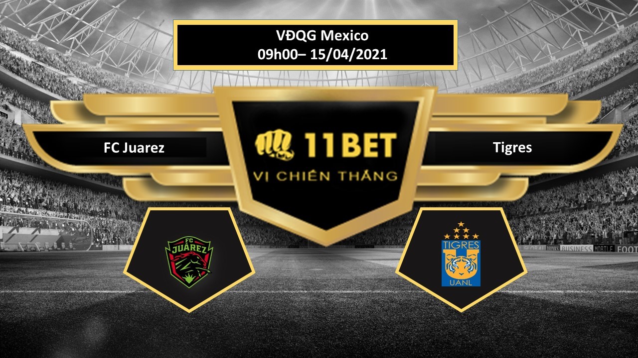 11BET Tip bóng đá FC Juarez vs Tigres  ,  hôm nay 15/04/2021