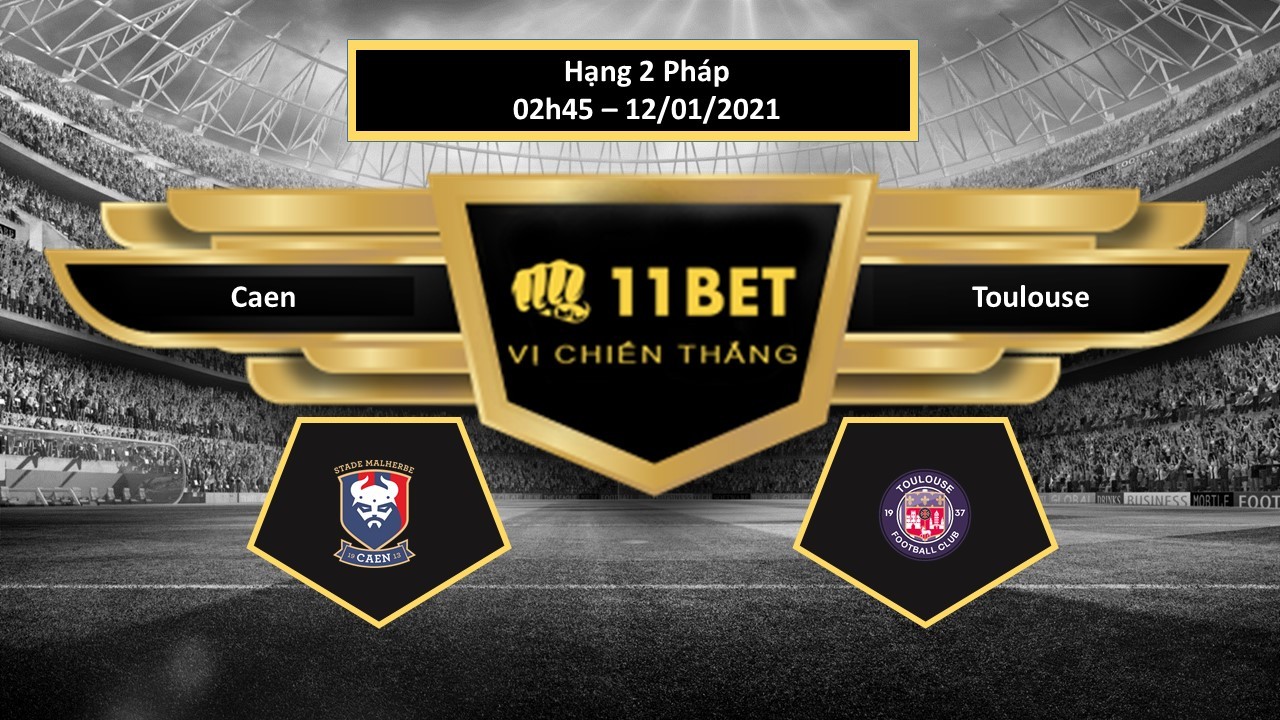 11BET Tip bóng đá Caen vs Toulouse , hôm nay 12/01/2021