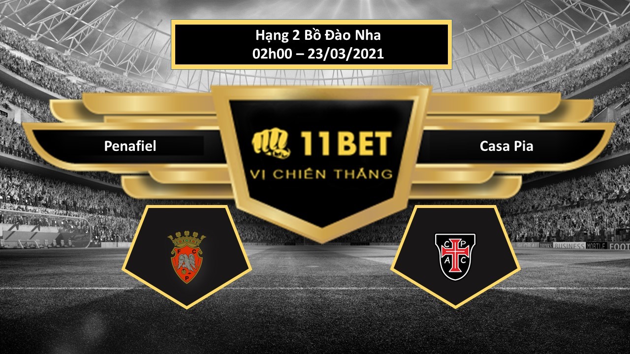 11BET Tip bóng đá Penafiel vs Casa Pia , hôm nay 23/03/2021