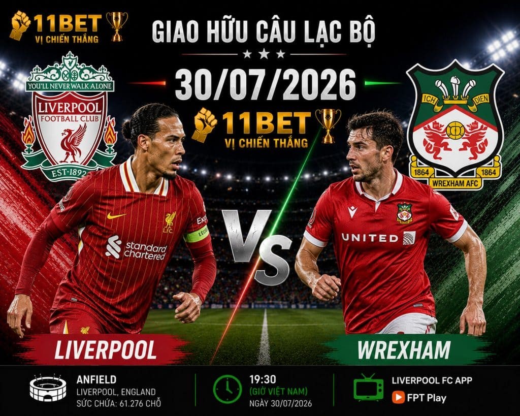 11BET Nhận định bóng đá Liverpool vs Wrexham diễn ra lúc 06h30 ngày 30/07
