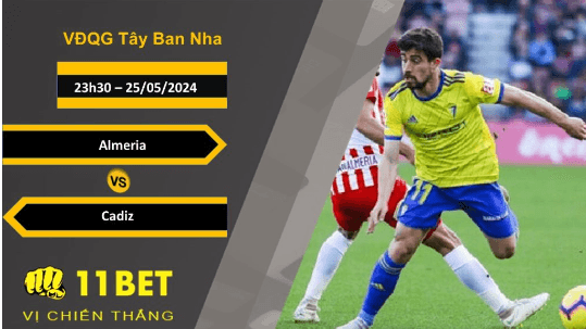 11BET Soi kèo Almeria vs Cadiz, 23h30, 25/05/2024