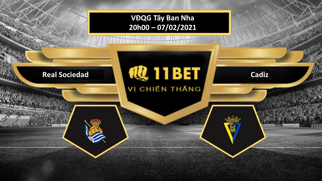 11BET Tip bóng đá Real Sociedad vs Cadiz , hôm nay 07/02/2021