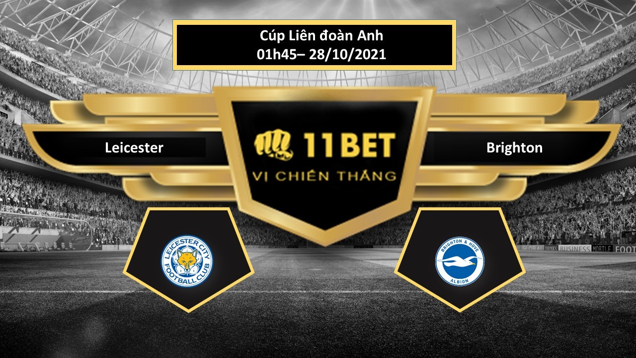 11BET Tip bóng đá Leicester vs Brighton , hôm nay 28/10/2021