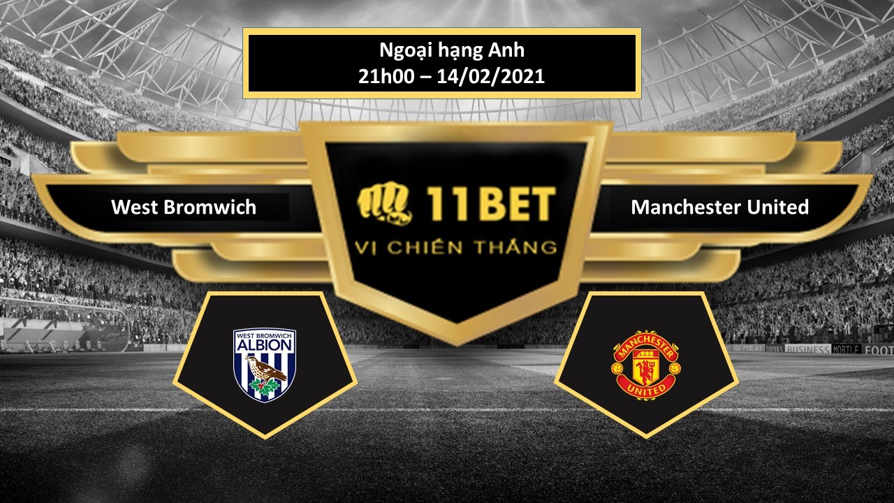 11BET Tip bóng đá West Bromwich vs Manchester United , hôm nay 14/02/2021