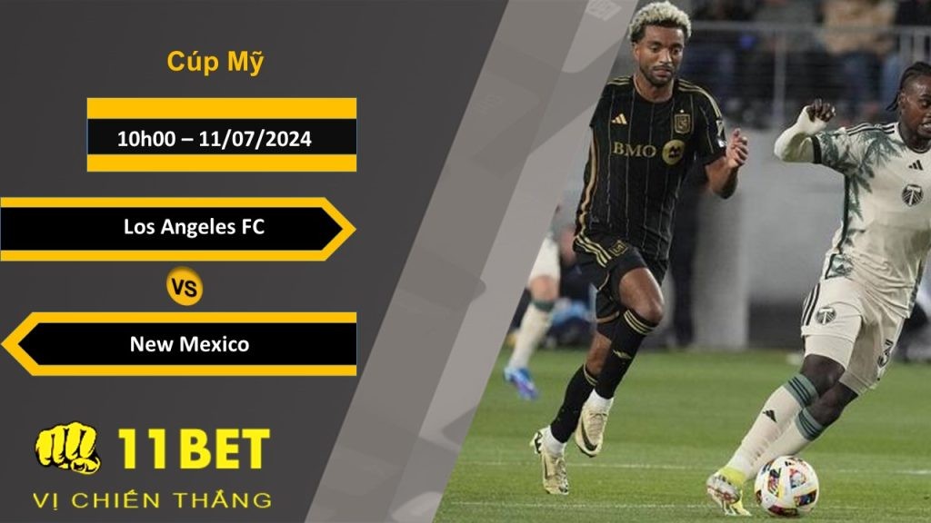 11BET Soi kèo Los Angeles FC vs New Mexico, 10h00, 11/07/2024