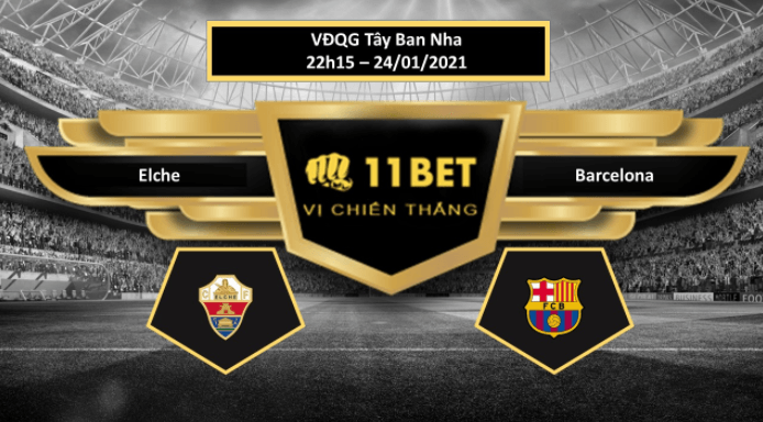 11BET Tip bóng đá Elche vs Barcelona , hôm nay 24/01/2021