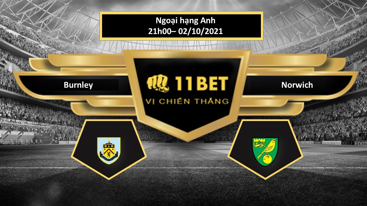 11BET Tip bóng đá Burnley vs Norwich , hôm nay 02/10/2021