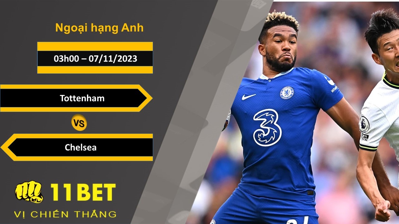 11BET Soi kèo Tottenham vs Chelsea, 03h00, 07/11/2023