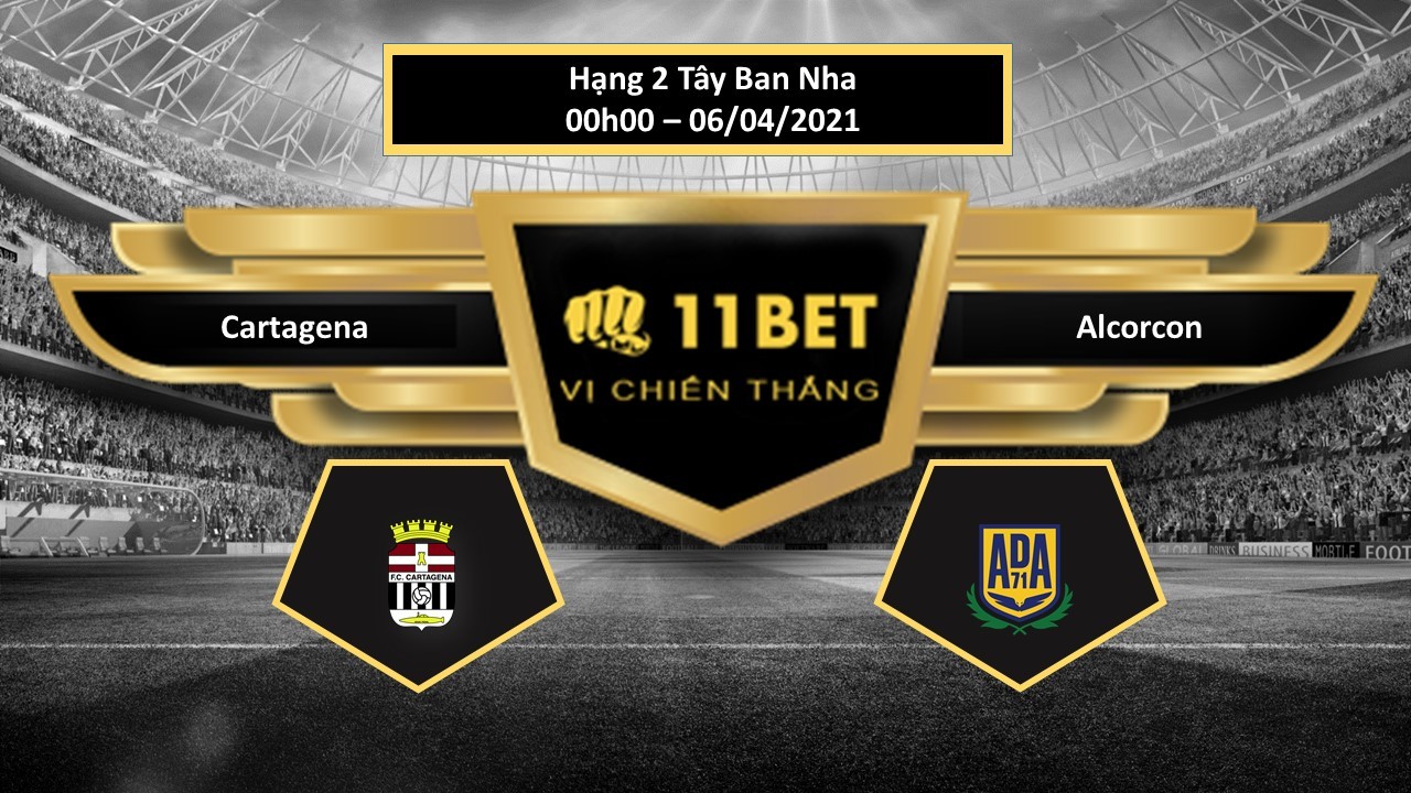 11BET Tip bóng đá Cartagena vs Alcorcon , hôm nay 06/04/2021
