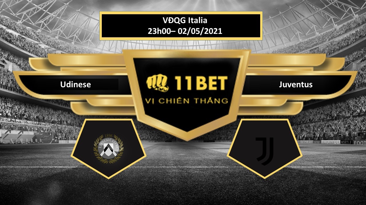 11BET Tip bóng đá Udinese vs Juventus , hôm nay 02/05/2021