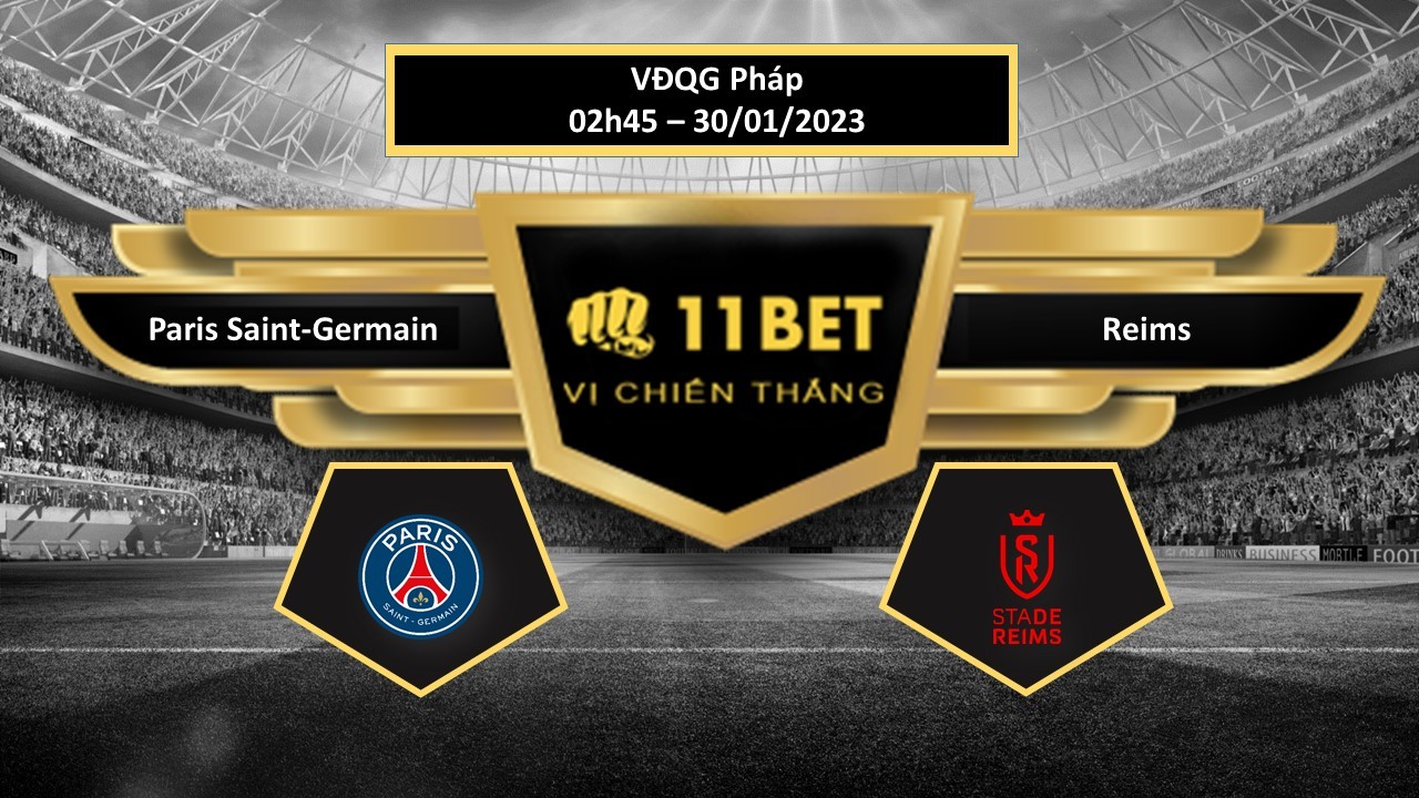 11BET Tip bóng đá  Paris Saint-Germain vs Reims, hôm nay 30/01/2023