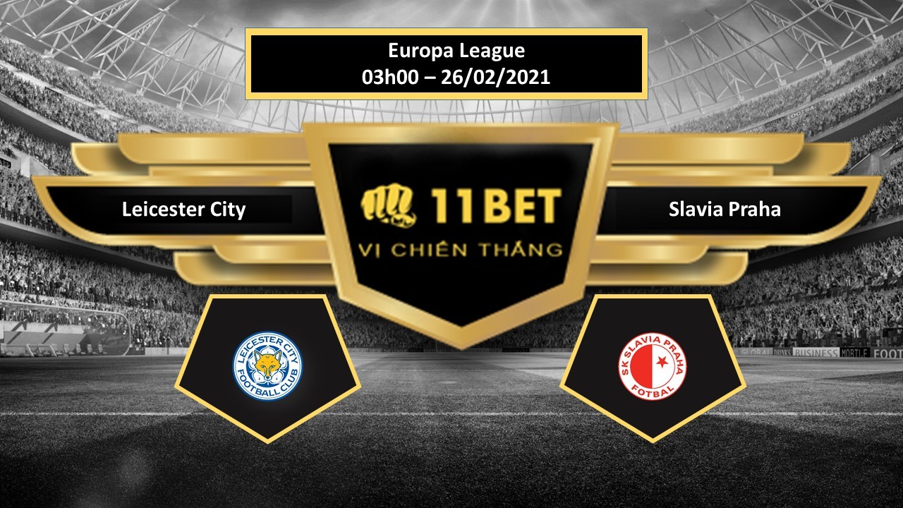 11BET Tip bóng đá Leicester City vs Slavia Praha ,  hôm nay 26/02/2021