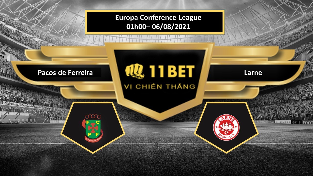 11BET Tip bóng đá Pacos de Ferreira vs Larne , hôm nay 06/08/2021