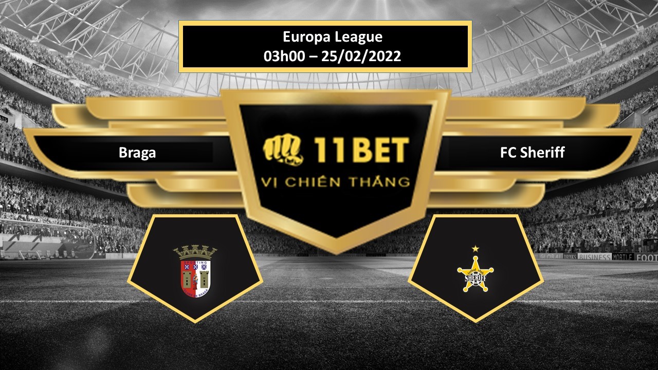 11BET Tip bóng đá  Braga vs FC Sheriff , hôm nay 25/02/2022