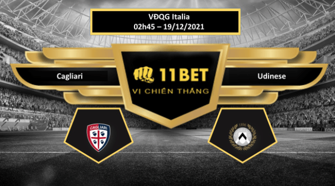 11BET Tip bóng đá Cagliari vs Udinese , hôm nay 19/12/2021